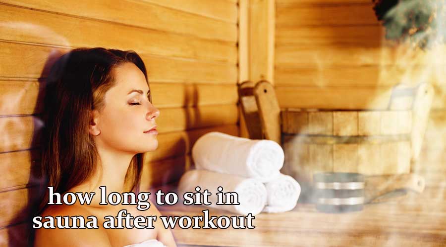 how long to sit in sauna after workout